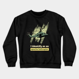 I identify as an apache helicopter Crewneck Sweatshirt